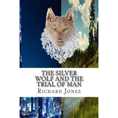 The Silver Wolf and the Trial of Man Paperback, Createspace Independent Publishing Platform