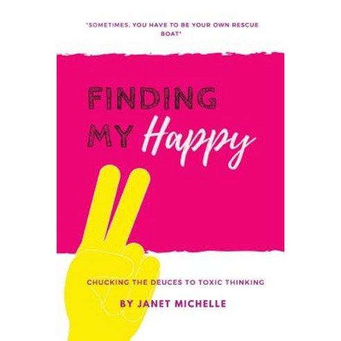 Finding My Happy: Chucking the Deuces to Toxic Thinking Paperback, Createspace Independent Publishing Platform