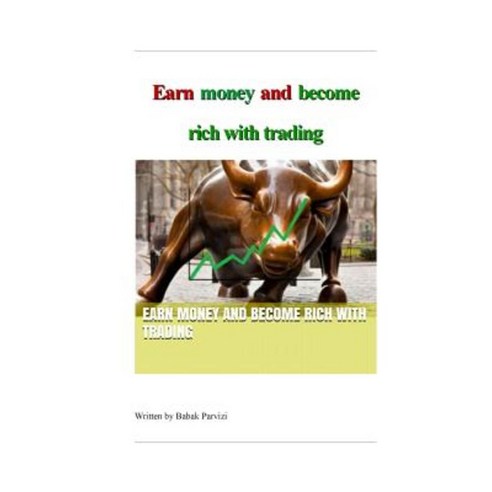 Earn Money and Become Rich with Trading: A Guide to the Stock Market & Investing Paperback, Createspace Independent Publishing Platform