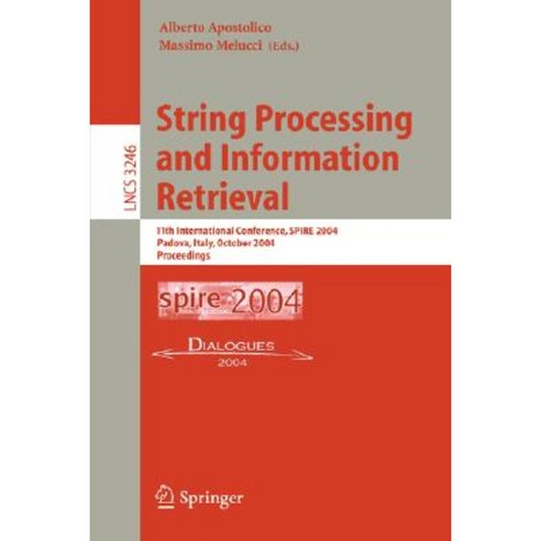String Processing and Information Retrieval: 11th International Conference Spire 2004 Padova Italy October 5-8 2004. Proceedings Paperback, Springer