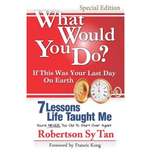 What Would You Do? If This Was Your Last Day on Earth. (Special Edition - B&w): 7 Lessons Life Taught Me Paperback, Utmost Creatives Publishing