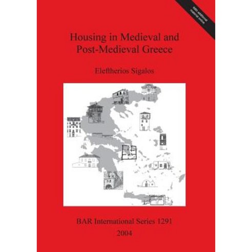 Housing in Medieval and Post-Medieval Greece Paperback, British Archaeological Reports Oxford Ltd