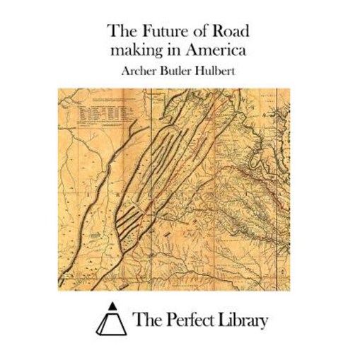 The Future of Road Making in America Paperback, Createspace Independent Publishing Platform