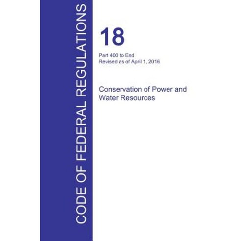 Cfr 18 Part 400 to End Conservation of Power and Water Resources April 01 2016 (Volume 2 of 2) Paperback, Regulations Press