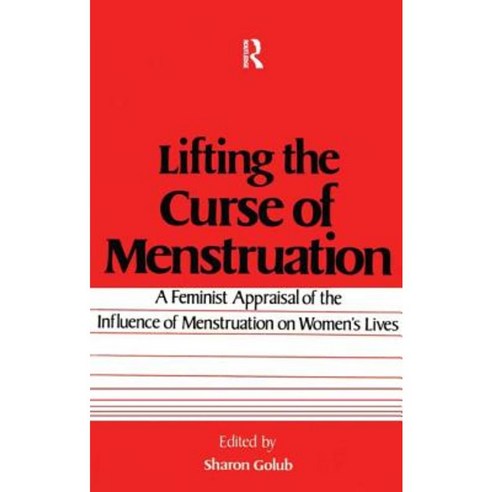 Lifting the Curse of Menstruation: A Feminist Appraisal of the Influence of Menstruation on Women''s Lives Paperback, Routledge