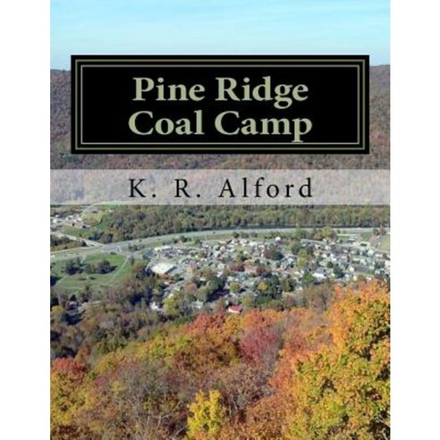 Pine Ridge Coal Camp: A Journey from Appalachia Paperback, Createspace Independent Publishing Platform