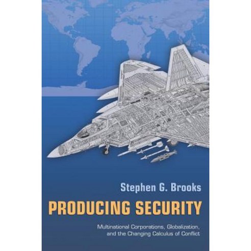 Producing Security: Multinational Corporations Globalization and the Changing Calculus of Conflict Paperback, Princeton University Press