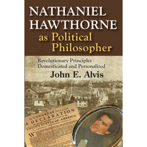 Nathaniel Hawthorne as Political Philosopher: Revolutionary Principles Domesticated and Personalized Paperback, Transaction Publishers