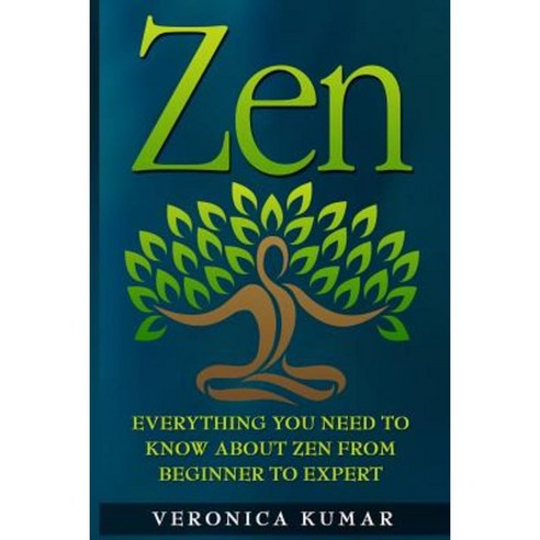 Zen: Everything You Need to Know about Zen from Beginner to Expert ...