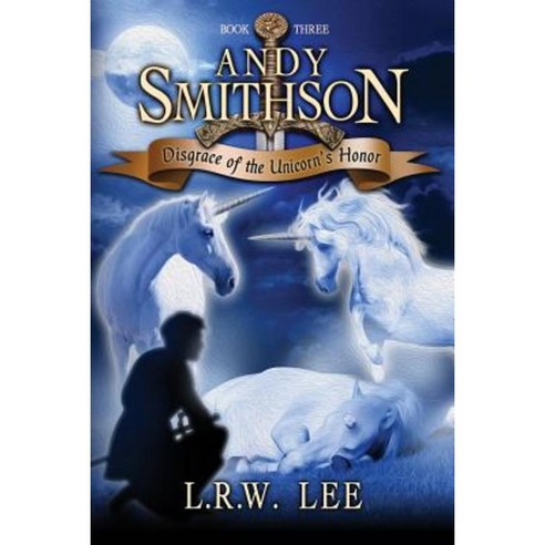 Andy Smithson: Disgrace of the Unicorn''s Honor Paperback, Createspace Independent Publishing Platform