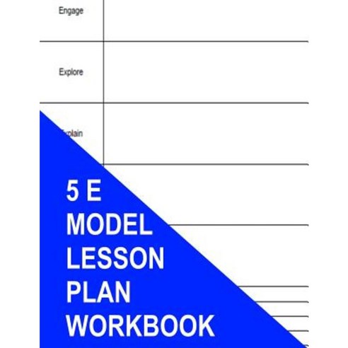 5 E Model Lesson Plan Workbook Paperback, Createspace Independent Publishing Platform