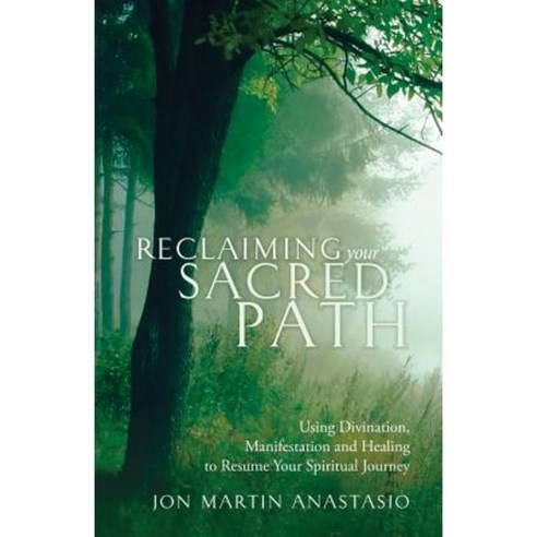 Reclaiming Your Sacred Path: Using Divination Manifestation and Healing to Resume Your Spiritual Journey Paperback, Turning Stone Press