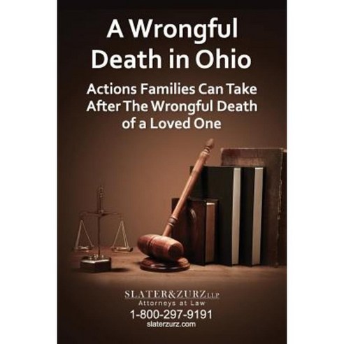 A Wrongful Death in Ohio: Actions Families Can Take After the Wrongful Death of a Loved One Paperback, Createspace
