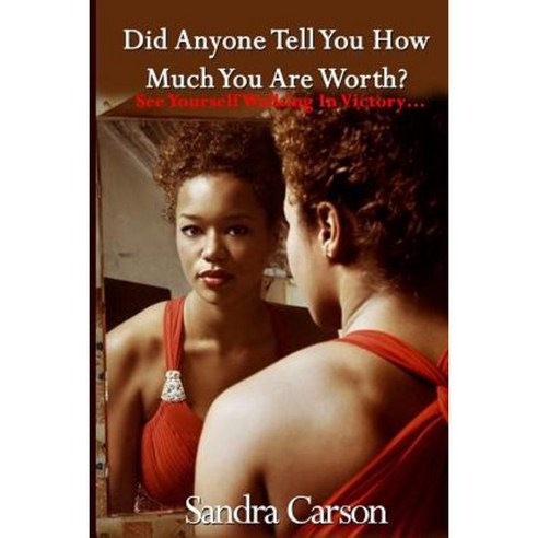 Did Anyone Tell You How Much You Are Worth?: See Yourself Walking in Victory... Paperback, Createspace Independent Publishing Platform