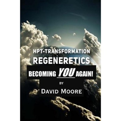 Regeneretics: Becoming You Again: Teachings from Hpt-Transformation Paperback, Createspace Independent Publishing Platform