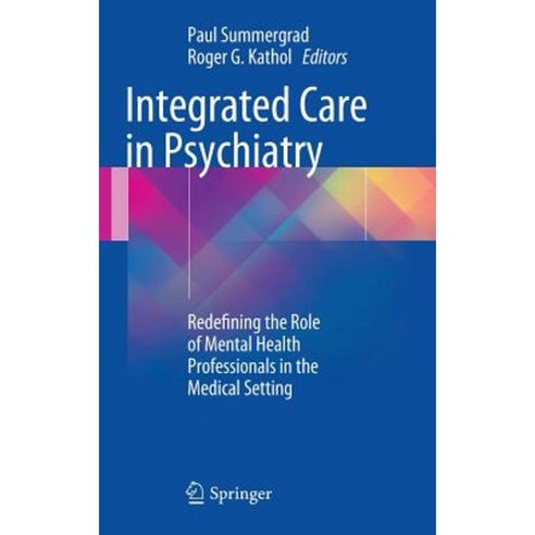 Integrated Care in Psychiatry: Redefining the Role of Mental Health Professionals in the Medical Setting Hardcover, Springer