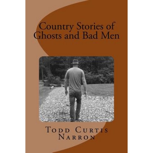 Country Stories of Ghosts and Bad Men Paperback, Createspace Independent Publishing Platform