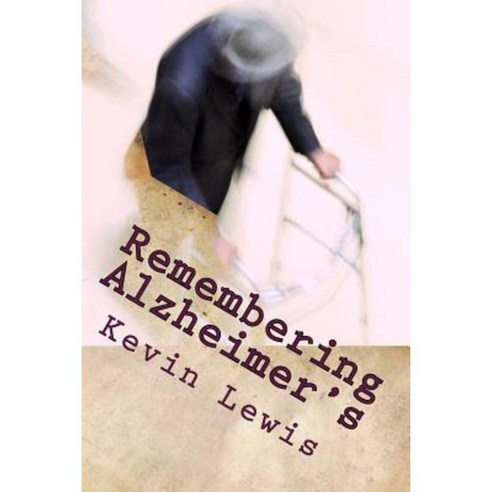 Remembering Alzheimer''s: A Husband Bears Witness to His Wife''s Caregiving Paperback, Createspace Independent Publishing Platform