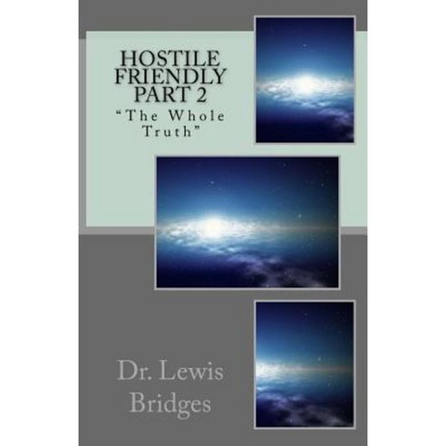 Hostile Friendly: "The Whole Truth" Paperback, Createspace Independent Publishing Platform