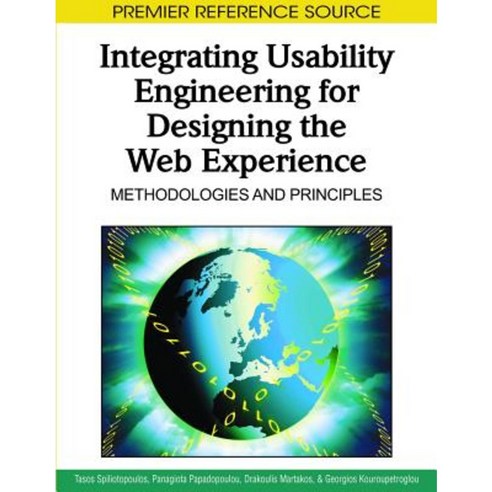 Integrating Usability Engineering for Designing the Web Experience: Methodologies and Principles Hardcover, Information Science Reference