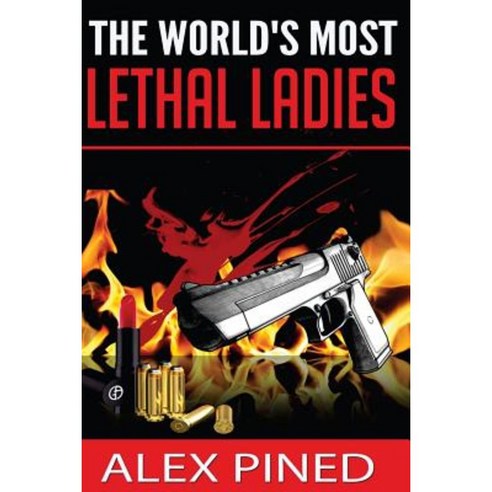 The World''s Most Lethal Ladies Paperback, Createspace Independent Publishing Platform