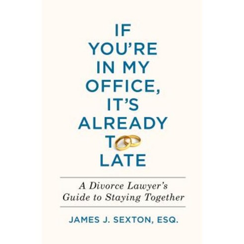 If You''re in My Office It''s Already Too Late: A Divorce Lawyer''s Guide to Staying Together Hardcover, Henry Holt & Company