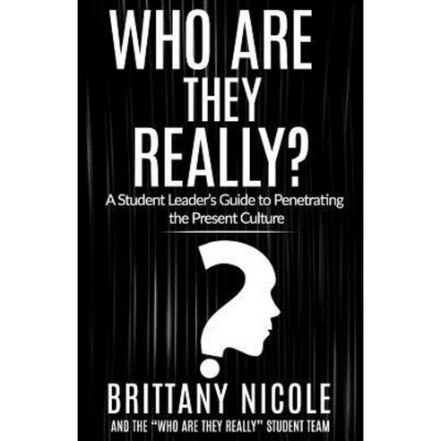 Who Are They Really?: A Student Leader''s Guide to Penetrating the Present Culture Paperback, Createspace Independent Publishing Platform