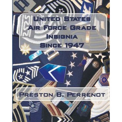 United States Air Force Grade Insignia Since 1947 Paperback, Createspace Independent Publishing Platform