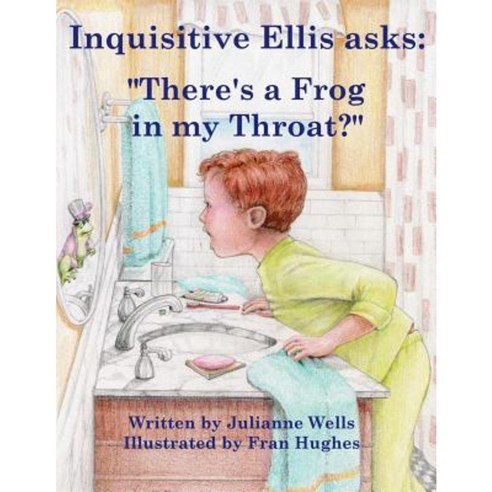 Inquisitive Ellis Asks: "There''s a Frog in My Throat?" Paperback, Createspace Independent Publishing Platform