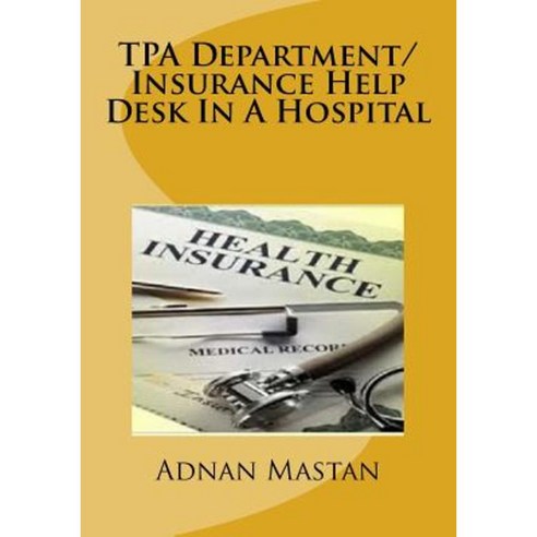 Tpa Department/Insurance Help Desk in a Hospital Paperback, Createspace Independent Publishing Platform