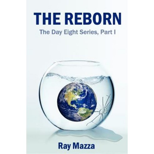 The Reborn (the Day Eight Series Part 1) Paperback, Createspace Independent Publishing Platform