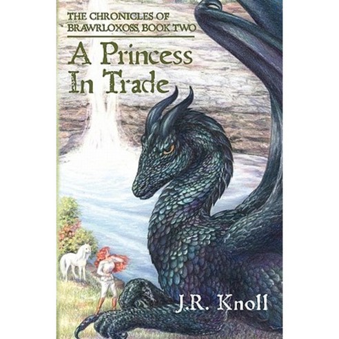 A Princess in Trade: The Chronicles of Brawrloxoss Book 2 Paperback, Createspace Independent Publishing Platform