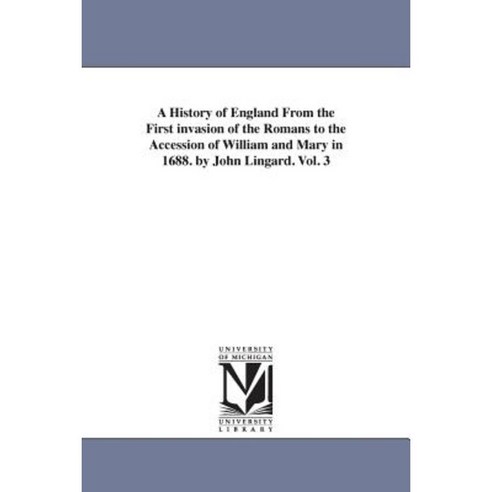 A History of England from the First Invasion of the Romans to the Accession of William and Mary in 1688 Paperback, University of Michigan Library