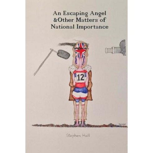 An Escaping Angel & Other Matters of National Importance: An Unforgettable Birthday Paperback, Createspace Independent Publishing Platform
