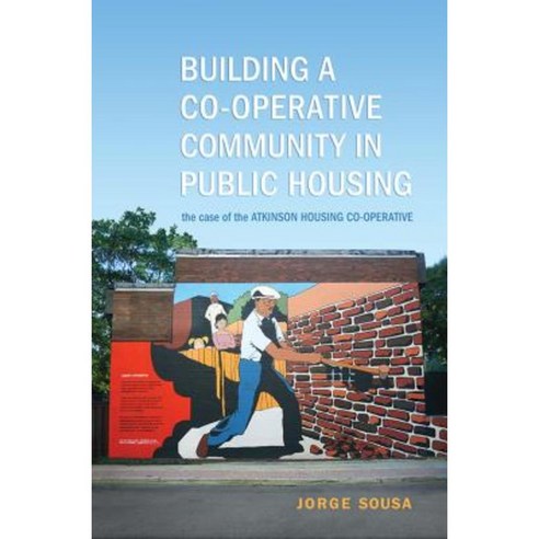Building a Co-Operative Community in Public Housing: The Case of the Atkinson Housing Co-Operative Paperback, University of Toronto Press