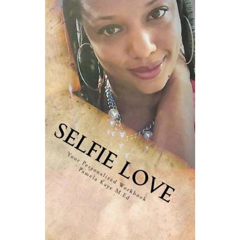 Selfie Love: Your Personalized Guide Paperback, Createspace Independent Publishing Platform