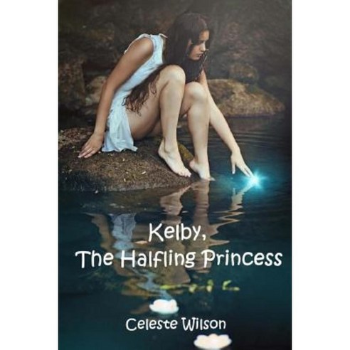 Kelby the Halfling Princess Paperback, Createspace Independent Publishing Platform