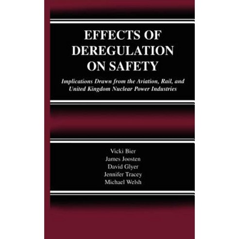 Effects of Deregulation on Safety: Implications Drawn from the Aviation Rail and United Kingdom Nuclear Power Industries Hardcover, Springer