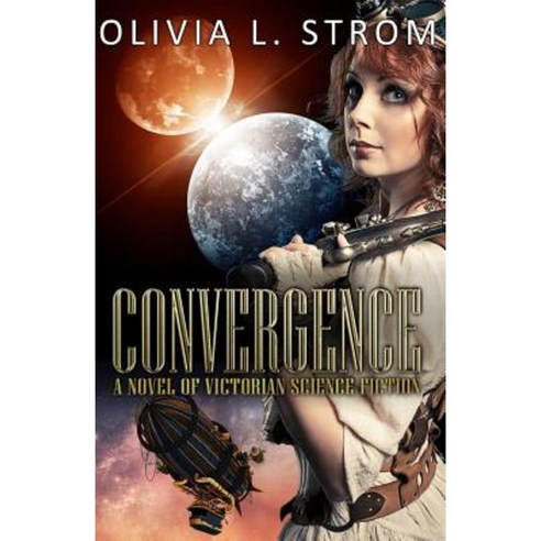 Convergence: A Novel of Victorian Science Fiction Paperback, Createspace Independent Publishing Platform