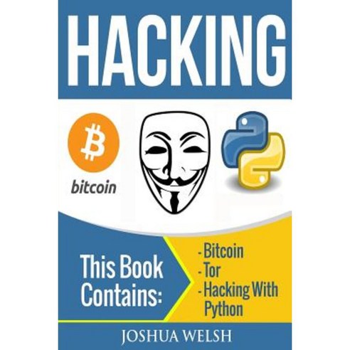Hacking: 3 Manuscripts - Bitcoin Tor Hacking with Python Paperback, Createspace Independent Publishing Platform
