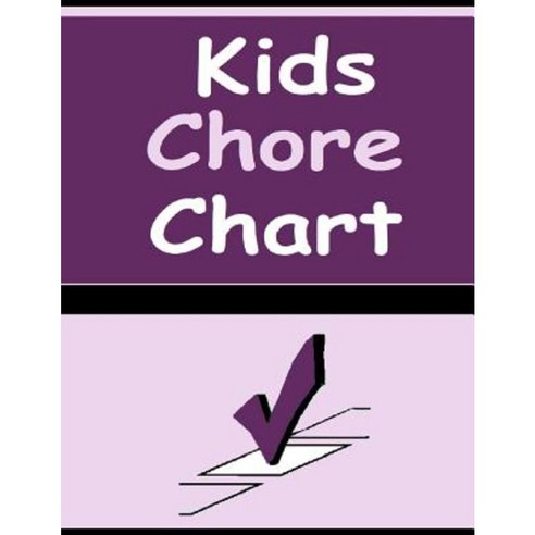 Kids Chore Chart: Help Your Child Organize with This Kids Chore Chart Paperback, Createspace Independent Publishing Platform