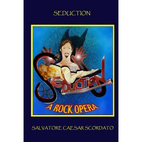 Seduction: A Rock Opera Paperback, Createspace Independent Publishing Platform