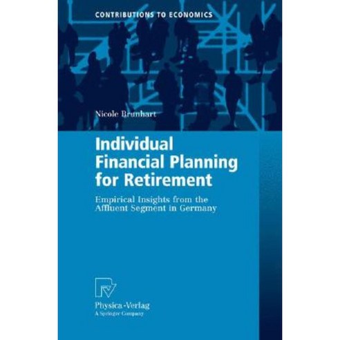 Individual Financial Planning for Retirement: Empirical Insights from the Affluent Segment in Germany Hardcover, Physica-Verlag