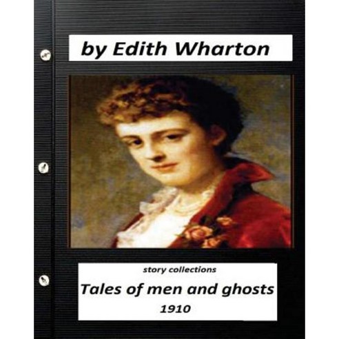 Tales of Men and Ghosts (Story Collections) by Edith Wharton (1910) Paperback, Createspace Independent Publishing Platform