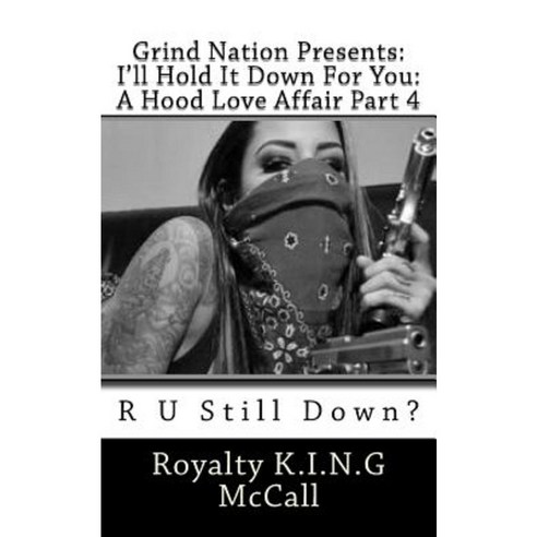 I''ll Hold It Down for You: A Hood Love Affair Part 4: R U Still Down? Paperback, Createspace Independent Publishing Platform
