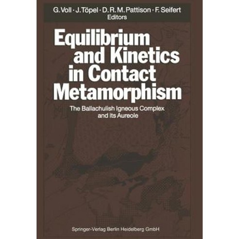 Equilibrium and Kinetics in Contact Metamorphism: The Ballachulish Igneous Complex and Its Aureole Paperback, Springer