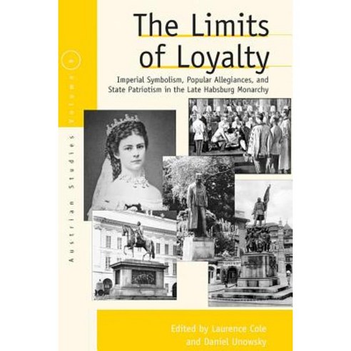 The Limits of Loyalty: Imperial Symbolism Popular Allegiances and State Patriotism in the Late Habsburg Monarchy Paperback, Berghahn Books