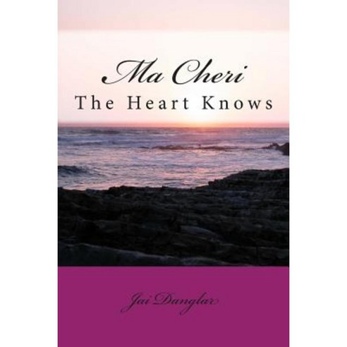 Ma Cheri: The Heart Knows Paperback, Createspace Independent Publishing Platform