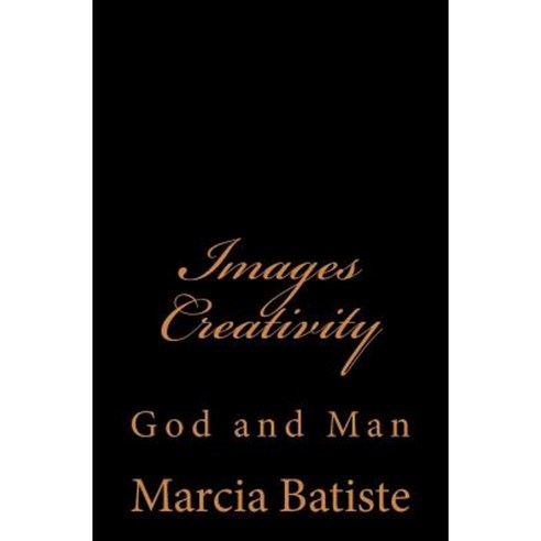 Images Creativity: God and Man Paperback, Createspace Independent Publishing Platform