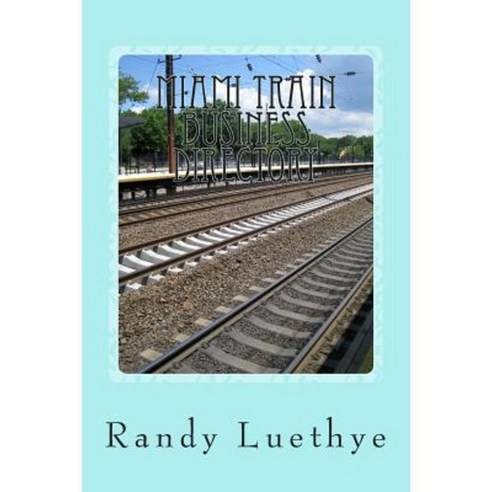 Miami Train Business Directory Paperback, Createspace Independent Publishing Platform